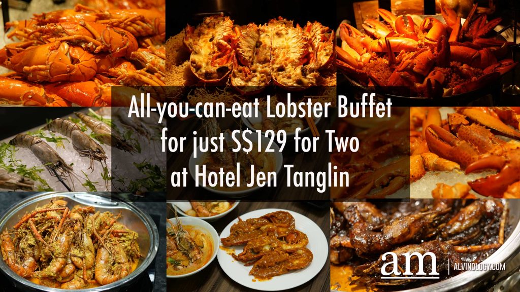 All-you-can-eat Lobster Buffet at Hotel Jen Tanglin for just S$129 for Two - Alvinology