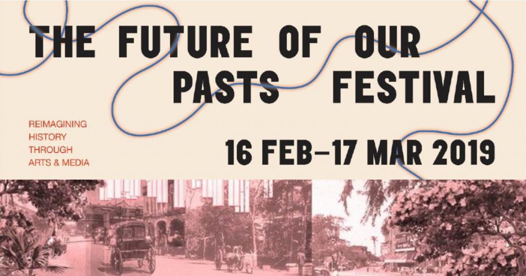 The Future of Our Pasts Festival: Reimagining Singapore’s History through 11 Multidisciplinary Art Projects and Fringe Programmes - Alvinology