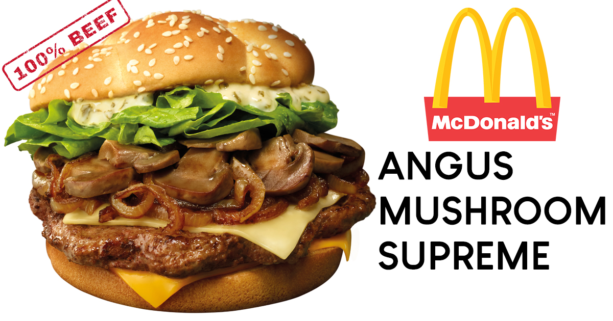 Your favourite 100% premium beef - Angus Mushroom Supreme is now in McDonald’s for only $6.95! - Alvinology
