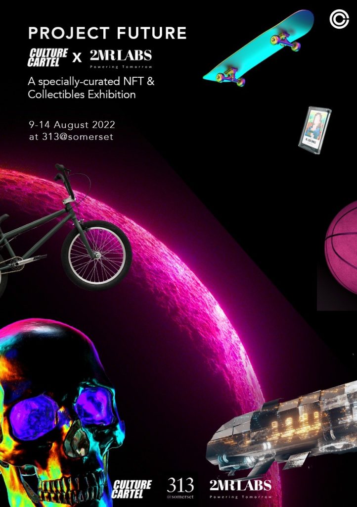 Check out Culture Cartel X 2MR Labs’ 6-Day unique NFT Previews and Collectables Exhibition at 313@somerset starting 9 August – FREE to all! - Alvinology