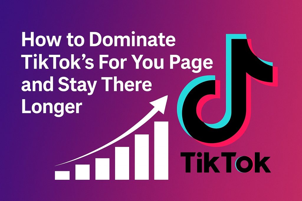 How to Dominate TikTok’s For You Page and Stay There Longer - Alvinology