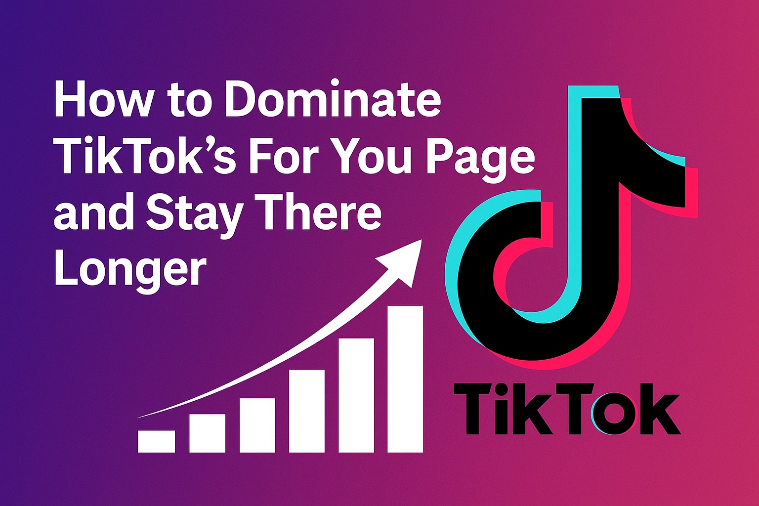 How to Dominate TikTok’s For You Page and Stay There Longer - Alvinology