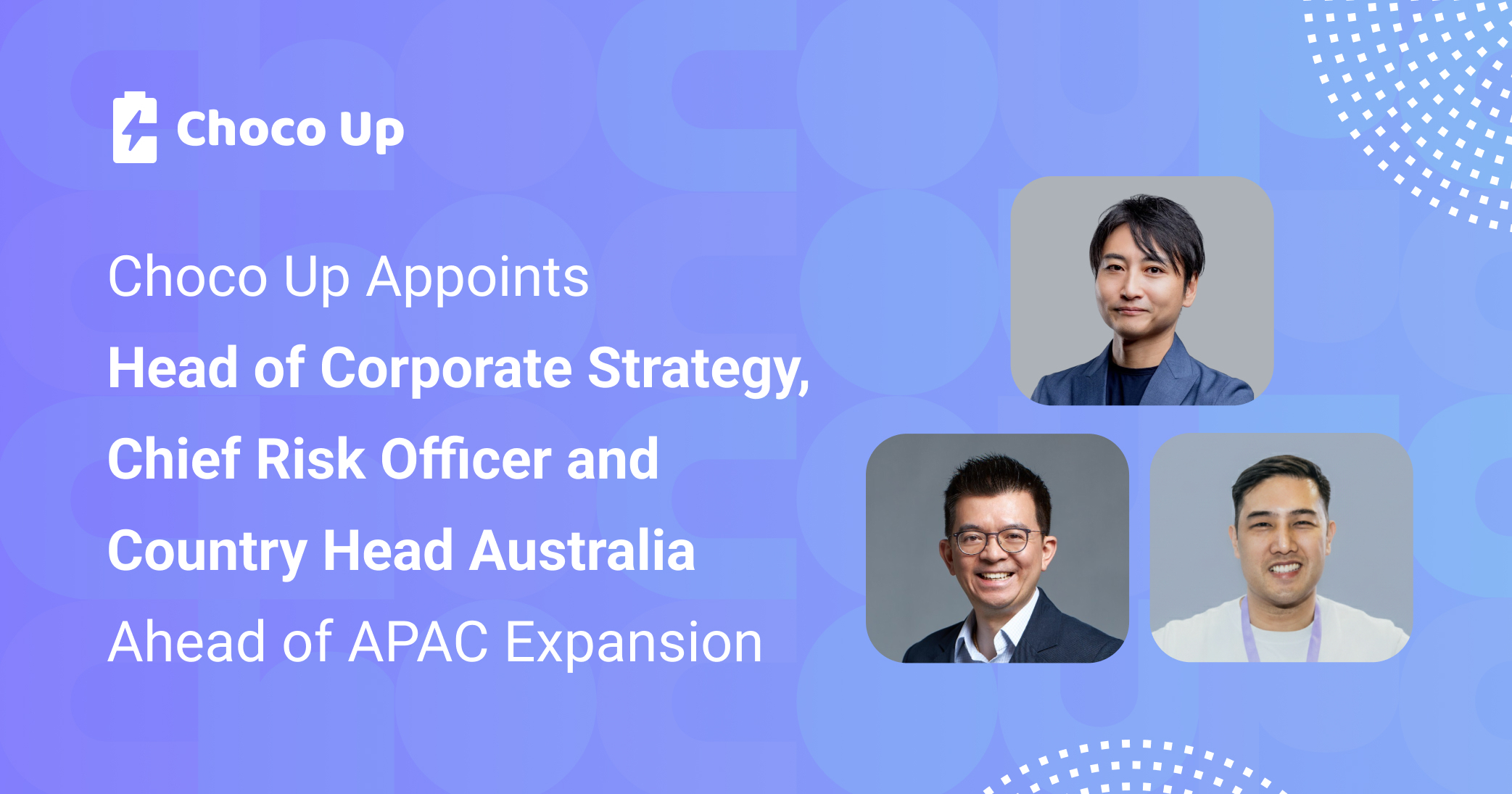 Choco Up Appoints Head of Corporate Strategy, Chief Risk Officer, and Country Head Australia Ahead of APAC Expansion Leadership changes span corporate strategy, risk governance, and market execution to drive hyper business growth