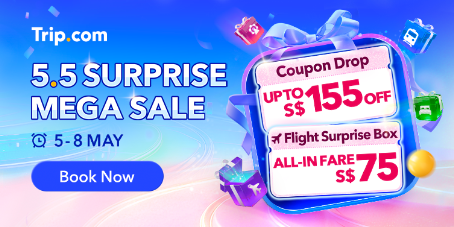 Trip.com 5.5 Mega Sale Returns with Flight, Hotel and Attraction Deals from 5 to 8 May - Alvinology