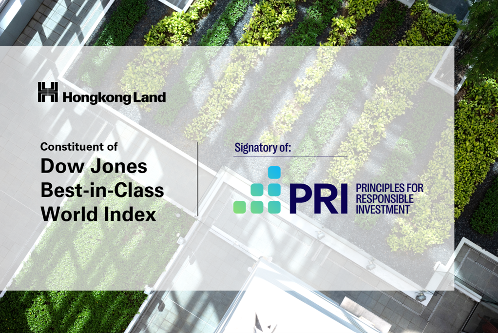 Hongkong Land Recognised as Global Leader in Sustainability Industry Rankings Hongkong Land retains status as constituent of Dow Jones Best-in-Class World Index and becomes a signatory of UNPRI